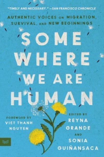 Somewhere We Are Human : Authentic Voices on Migration, Survival, and New Beginnings, Paperback / softback Book