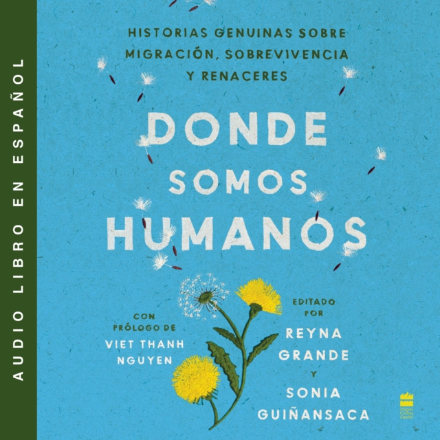 Somewhere We are Human \ Donde Somos Humanos (Spanish Edition) : Historias genuinas sobre migracion, sobrevivencia y renaceres, eAudiobook MP3 eaudioBook