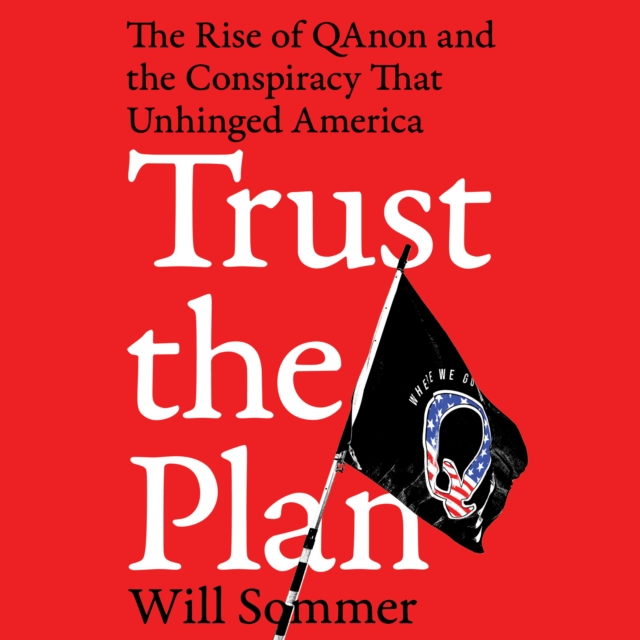Trust the Plan : The Rise of QAnon and the Conspiracy That Unhinged America, eAudiobook MP3 eaudioBook