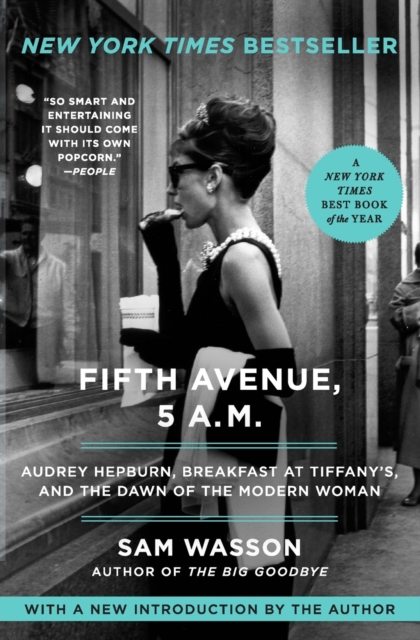 Fifth Avenue, 5 A.M. : Audrey Hepburn, Breakfast at Tiffany's, and the Dawn of the Modern Woman, Paperback / softback Book