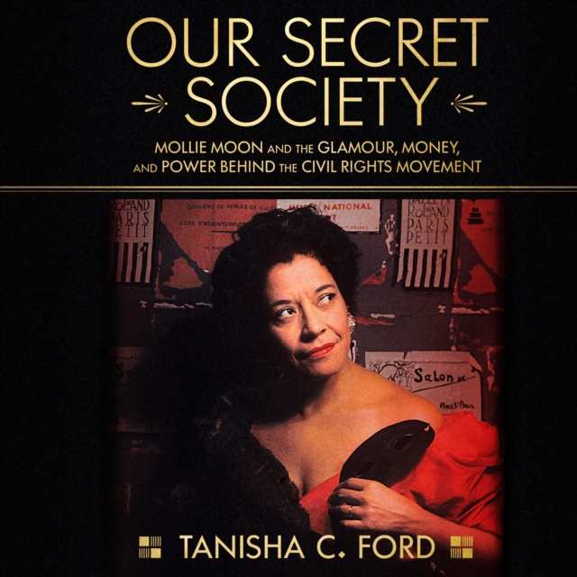 Our Secret Society : Mollie Moon and the Glamour, Money, and Power Behind the Civil Rights Movement, eAudiobook MP3 eaudioBook