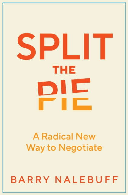 Split the Pie : A Radical New Way to Negotiate, EPUB eBook
