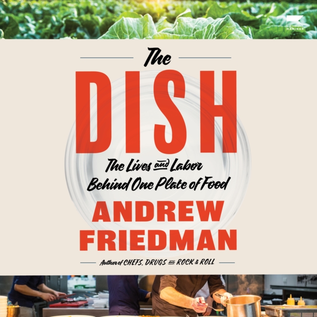 The Dish : The Lives and Labor Behind One Plate of Food, eAudiobook MP3 eaudioBook
