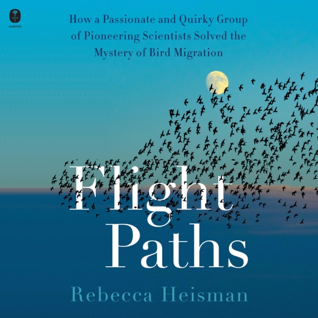 Flight Paths : How a Passionate and Quirky Group of Pioneering Scientists Solved the Mystery of Bird Migration, eAudiobook MP3 eaudioBook
