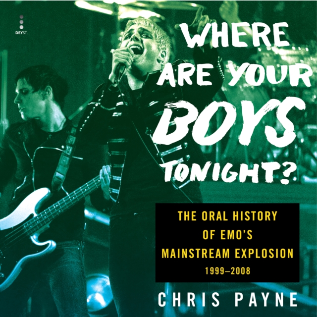 Where Are Your Boys Tonight? : The Oral History of Emo's Mainstream Explosion 1999-2008, eAudiobook MP3 eaudioBook
