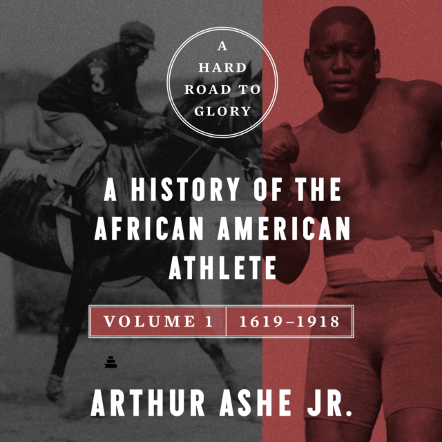 A Hard Road to Glory, Volume 1 (1619-1918) : A History of the African-American Athlete, eAudiobook MP3 eaudioBook