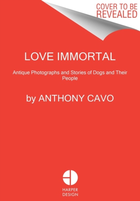 Love Immortal : Antique Photographs and Stories of Dogs and Their People, Hardback Book