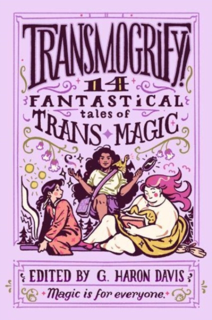 Transmogrify!: 14 Fantastical Tales of Trans Magic, Hardback Book
