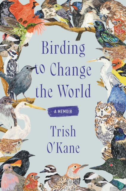 Birding to Change the World : A Memoir, EPUB eBook
