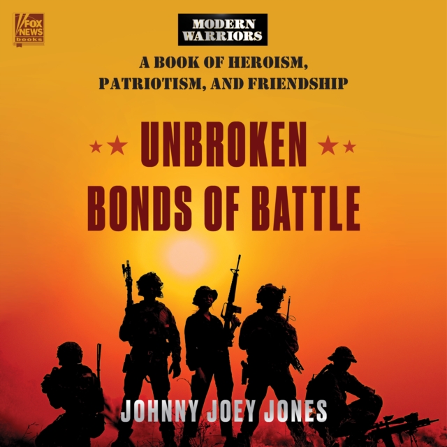 Unbroken Bonds of Battle : A Modern Warriors Book of Heroism, Patriotism, and Friendship, eAudiobook MP3 eaudioBook