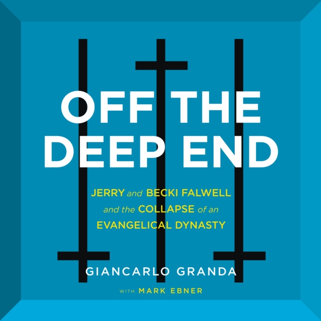 Off the Deep End : Jerry and Becki Falwell and the Collapse of an Evangelical Dynasty, eAudiobook MP3 eaudioBook