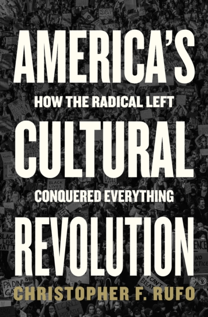 America's Cultural Revolution : How the Radical Left Conquered Everything, EPUB eBook