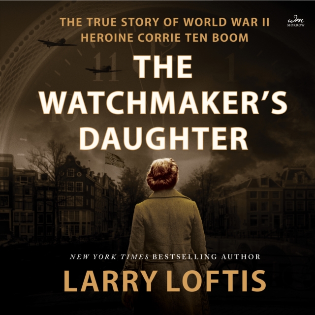The Watchmaker's Daughter : The True Story of World War II Heroine Corrie ten Boom, eAudiobook MP3 eaudioBook