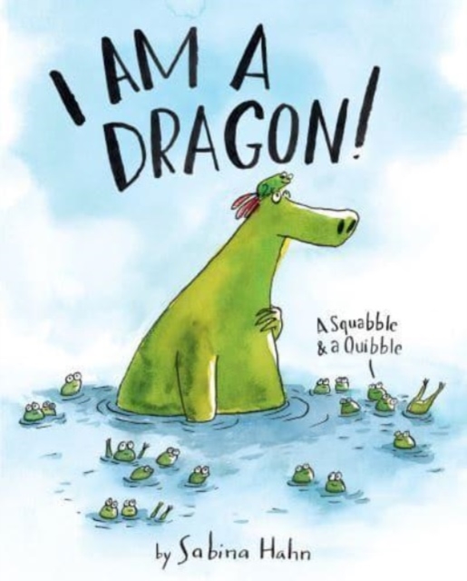 I Am a Dragon! : A Squabble & a Quibble, Hardback Book