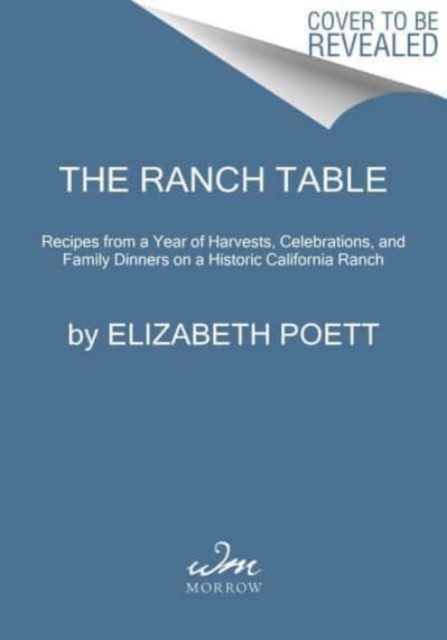 The Ranch Table : Recipes from a Year of Harvests, Celebrations, and Family Dinners on a Historic California Ranch, Hardback Book