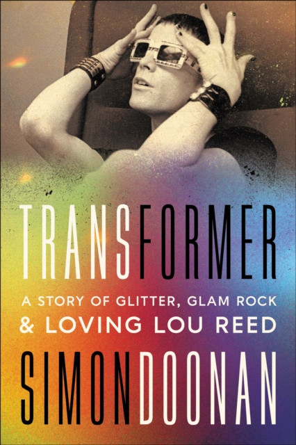 Transformer : A Story of Glitter, Glam Rock, and Loving Lou Reed, EPUB eBook