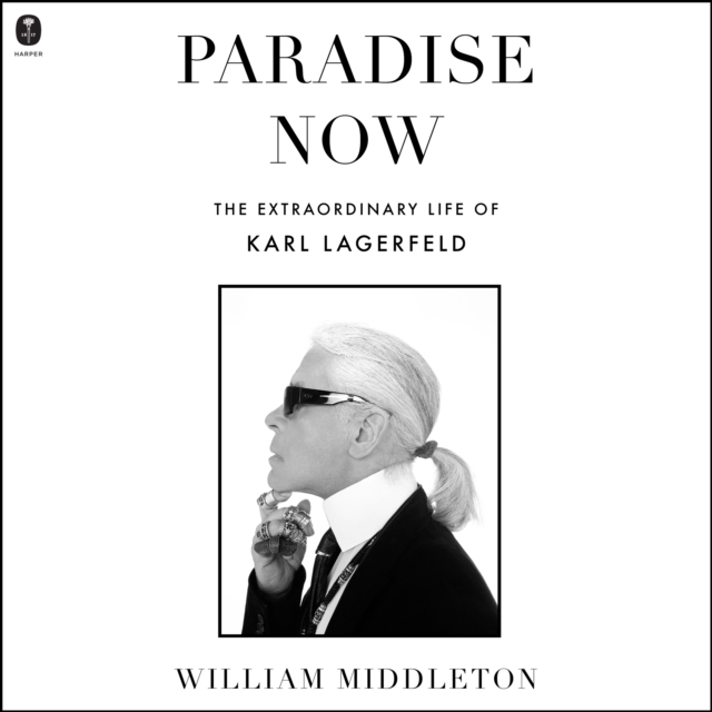 Paradise Now : The Extraordinary Life of Karl Lagerfeld, eAudiobook MP3 eaudioBook