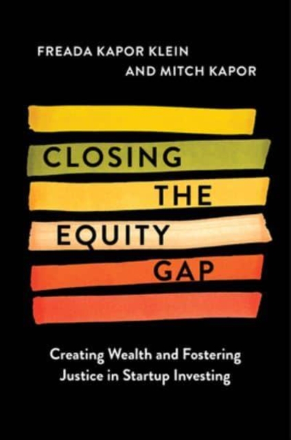 Closing the Equity Gap : Creating Wealth and Fostering Justice in Startup Investing, Hardback Book