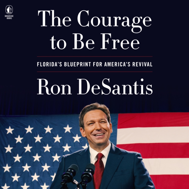 The Courage to Be Free : Florida's Blueprint for America's Revival, eAudiobook MP3 eaudioBook