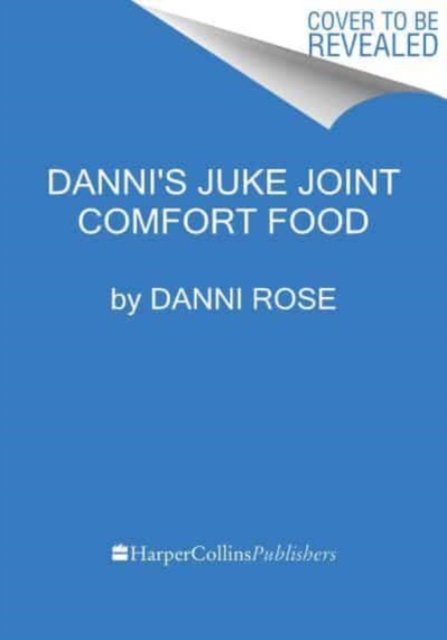 Danni's Juke Joint Comfort Food Cookbook : Modern-Day Recipes, Ole Skool Flavas, Hardback Book