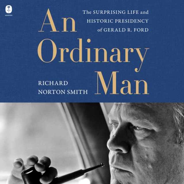 An Ordinary Man : The Surprising Life and Historic Presidency of Gerald R. Ford, eAudiobook MP3 eaudioBook