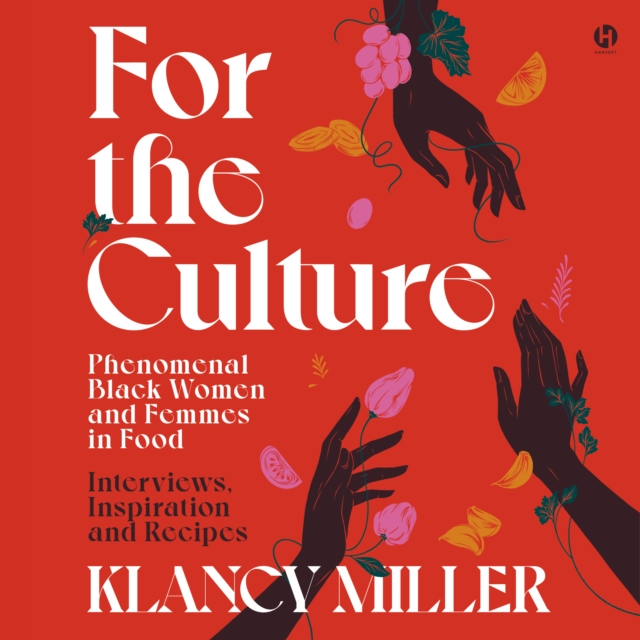 For the Culture : Phenomenal Black Women and Femmes in Food: Interviews, Inspiration, and Recipes, eAudiobook MP3 eaudioBook
