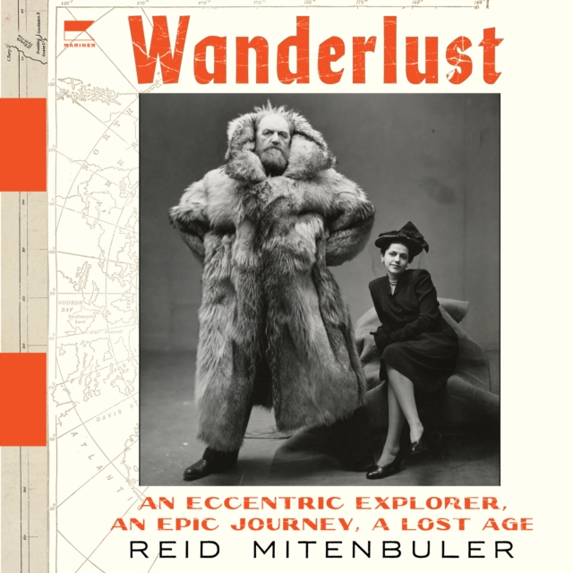 Wanderlust : An Eccentric Explorer, an Epic Journey, a Lost Age, eAudiobook MP3 eaudioBook