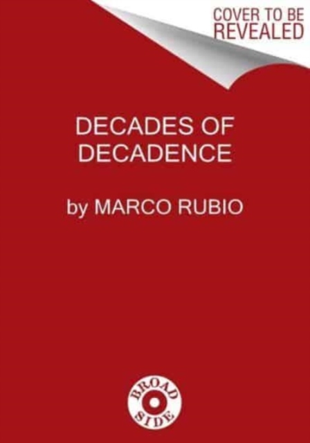 Decades of Decadence : How Our Spoiled Elites Blew America's Inheritance of Liberty, Security, and Prosperity, Hardback Book