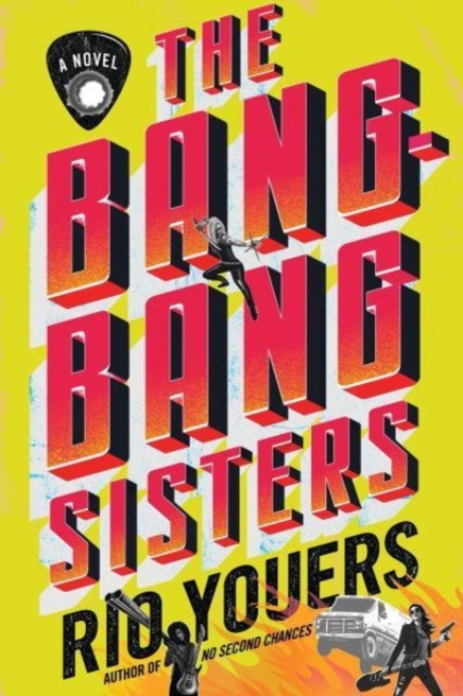 The Bang-Bang Sisters : A Novel, Hardback Book