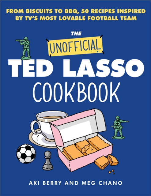 The Unofficial Ted Lasso Cookbook : From Biscuits to BBQ, 50 Recipes Inspired by TV's Most Lovable Football Team, EPUB eBook