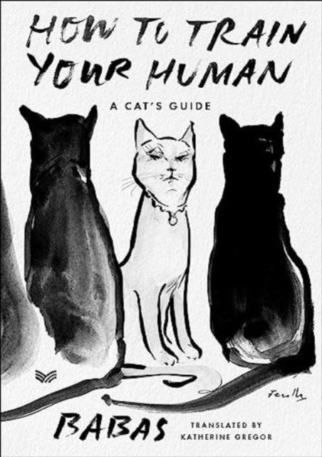 How to Train Your Human : A Cat's Guide, Paperback / softback Book