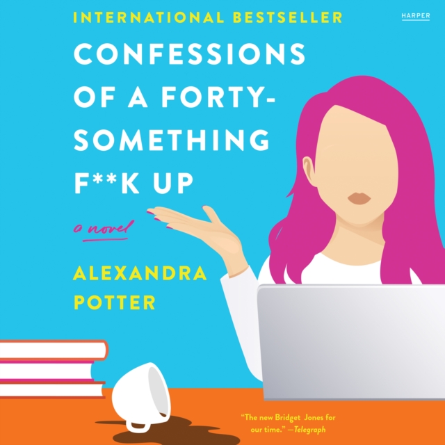 Confessions of a Forty-Something F**k Up : A Novel, eAudiobook MP3 eaudioBook