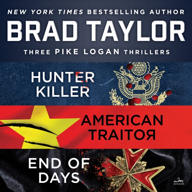 Brad Taylor's Pike Logan Collection : A Collection of Hunter Killer, American Traitor, and End of Days, eAudiobook MP3 eaudioBook