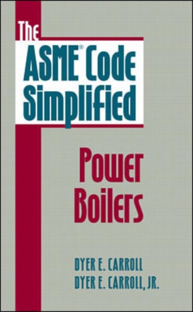 The ASME Code Simplified: Power Boilers, Hardback Book