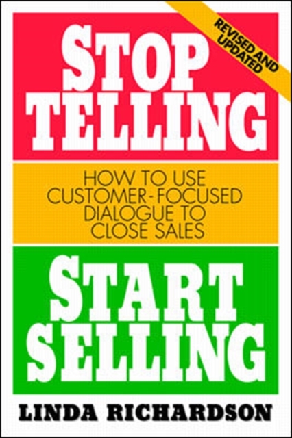 Stop Telling, Start Selling: How to Use Customer-Focused Dialogue to Close Sales, Paperback / softback Book