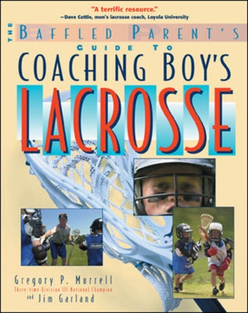 The Baffled Parent's Guide to Coaching Boys' Lacrosse, Paperback / softback Book