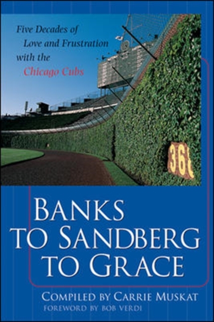 Banks to Sandberg to Grace: Five Decades of Love and Frustration with the Chicago Cubs, Paperback / softback Book