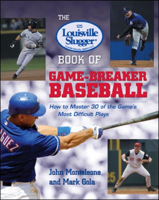 The Louisville Slugger (R) Book of Game-Breaker Baseball: How to Master 30 of the Game's Most Difficult Plays, Paperback / softback Book