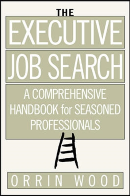 The Executive Job Search: A Comprehensive Handbook for Seasoned Professionals : A Comprehensive Handbook for Seasoned Professionals, PDF eBook