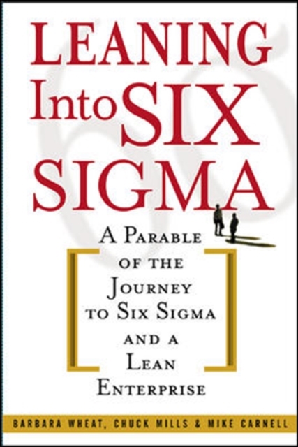 Leaning Into Six Sigma : A Parable of the Journey to Six Sigma and a Lean Enterprise, PDF eBook