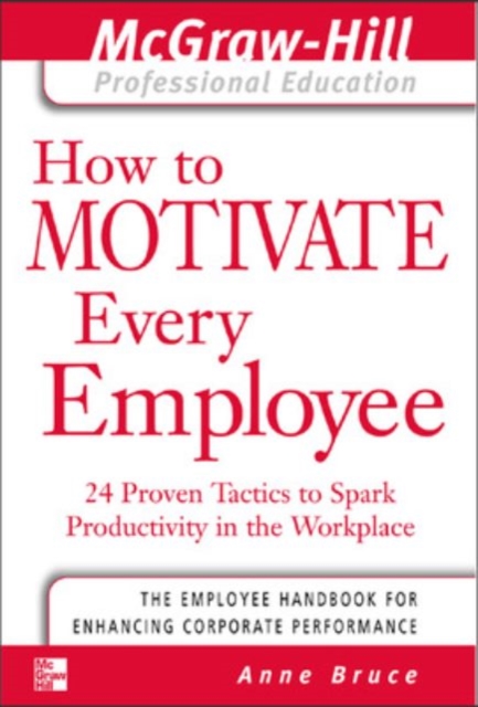 How to Motivate Every Employee : 24 Proven Tactics to Spark Productivity in the Workplace, PDF eBook