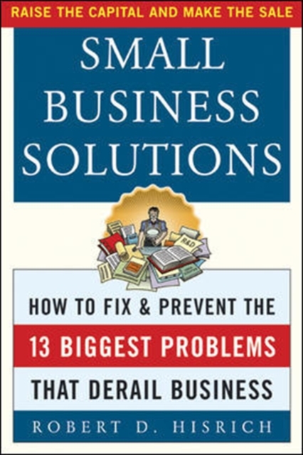 Small Business Solutions : How to Fix and Prevent the 13 Biggest Problems That Derail Business, PDF eBook