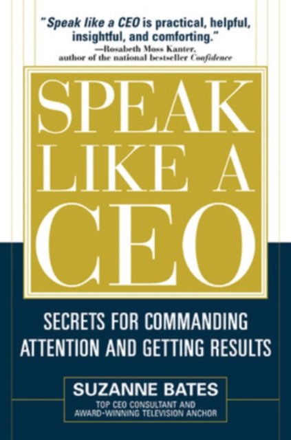 Speak Like a CEO: Secrets for Commanding Attention and Getting Results, Hardback Book