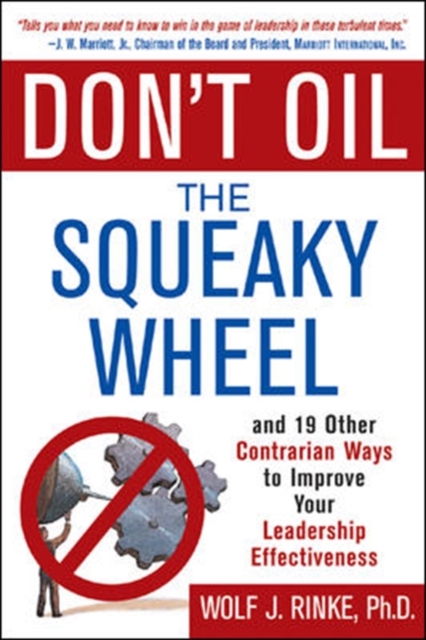 Don't Oil the Squeaky Wheel: And 19 Other Contrarian Ways to Improve Your Leadership Effectiveness : And 19 Other Contrarian Ways to Improve Your Leadership Effectiveness, PDF eBook