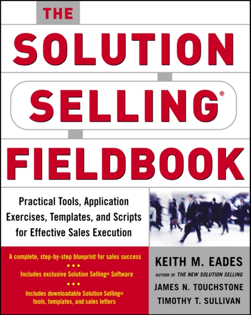 The Solution Selling Fieldbook : Practical Tools, Application Exercises, Templates and Scripts for Effective Sales Execution, EPUB eBook
