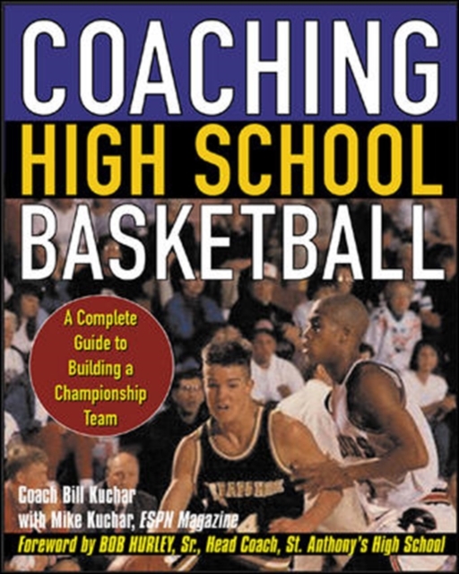Coaching High School Basketball : A Complete Guide to Building a Championship Team, PDF eBook