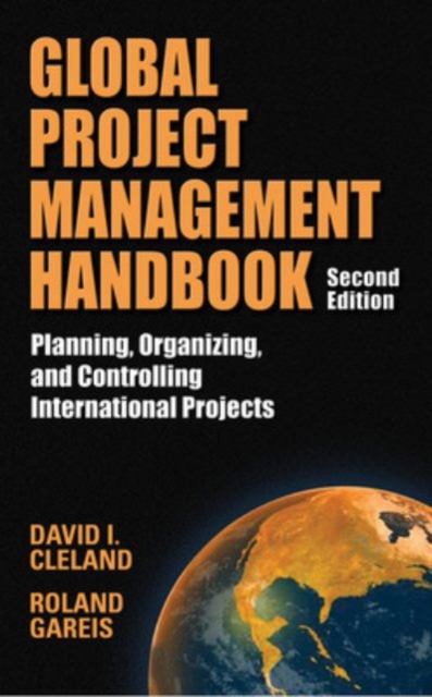 Global Project Management Handbook: Planning, Organizing and Controlling International Projects, Second Edition, Hardback Book