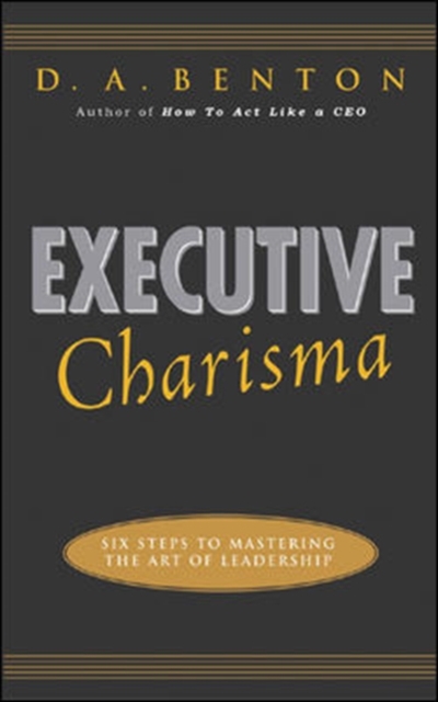 Executive Charisma: Six Steps to Mastering the Art of Leadership, Paperback / softback Book