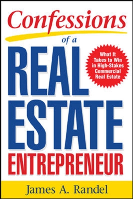 Confessions of a Real Estate Entrepreneur: What It Takes to Win in High-Stakes Commercial Real Estate, Paperback / softback Book