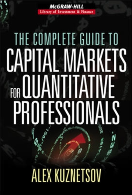 The Complete Guide to Capital Markets for Quantitative Professionals, Hardback Book